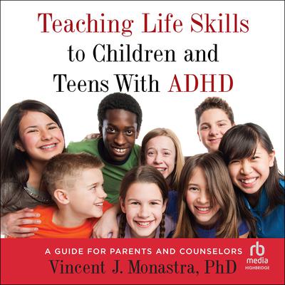 Teaching Life Skills to Children and Teens With ADHD by Vincent J. Monastra audiobook