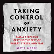 Taking Control of Anxiety by  Bret A. Moore audiobook