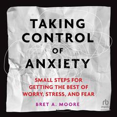 Taking Control of Anxiety by Bret A. Moore audiobook