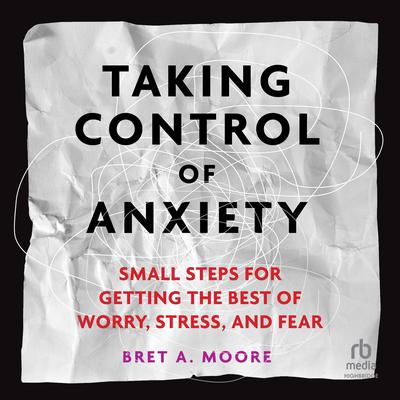 Taking Control of Anxiety by Bret A. Moore audiobook