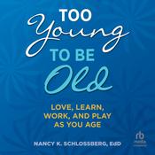 Too Young to Be Old by  Nancy K. Schlossberg EdD audiobook