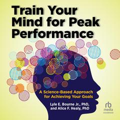 Train Your Mind for Peak Performance by Lyle E. Bourne, Jr. audiobook