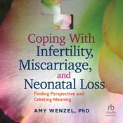 Coping With Infertility, Miscarriage, and Neonatal Loss by  Amy Wenzel PhD audiobook