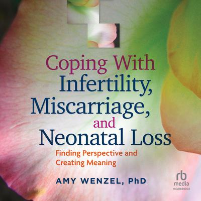 Coping With Infertility, Miscarriage, and Neonatal Loss by Amy Wenzel audiobook