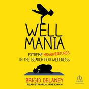 Wellmania by  Brigid Delaney audiobook