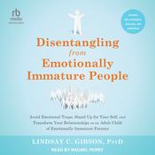 Disentangling from Emotionally Immature People by  Lindsay C. Gibson PsyD audiobook