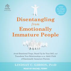 Disentangling from Emotionally Immature People by Lindsay C. Gibson audiobook