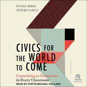 Civics for the World to Come by  Antero Garcia audiobook