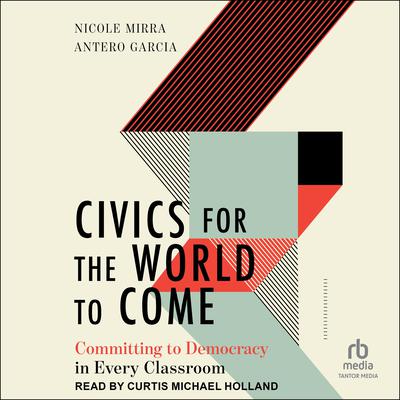Civics for the World to Come by Antero Garcia audiobook