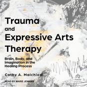 Trauma and Expressive Arts Therapy by  Cathy A. Malchiodi PhD audiobook