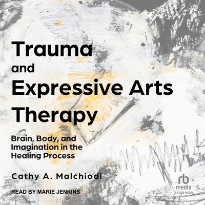 Trauma and Expressive Arts Therapy by Cathy A. Malchiodi audiobook