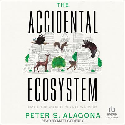 The Accidental Ecosystem by Peter S. Alagona audiobook