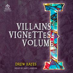 Villains' Vignettes Volume I by Drew Hayes audiobook