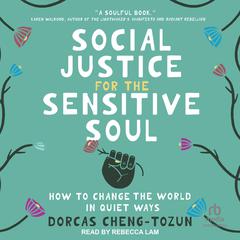 Social Justice for the Sensitive Soul by Dorcas Cheng-Tozun audiobook