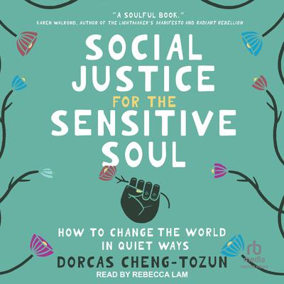 Social Justice for the Sensitive Soul by Dorcas Cheng-Tozun audiobook