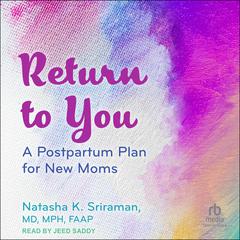 Return to You by Natasha K. Sriraman, MD, MPH, FAAP audiobook