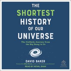 The Shortest History of Our Universe by David Baker audiobook