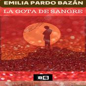 La gota de sangre by  Emilia Pardo Bazán audiobook