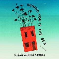 Behind You Is the Sea by Susan Muaddi Darraj audiobook