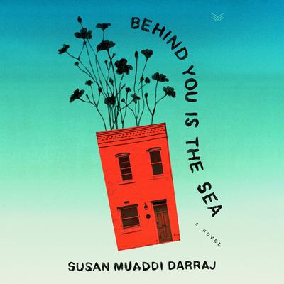 Behind You Is the Sea by Susan Muaddi Darraj audiobook