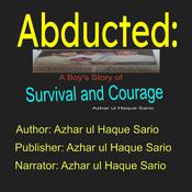 Abducted: A Boy's Story of Survival and Courage by  Azhar ul Haque Sario audiobook