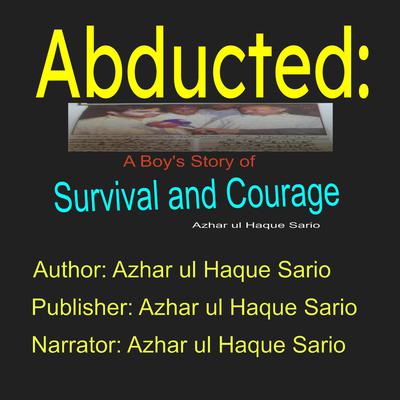 Abducted: A Boy's Story of Survival and Courage by Azhar ul Haque Sario audiobook