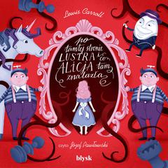 Po tamtej stronie lustra i co Alicja tam znalazła by Lewis Carroll audiobook