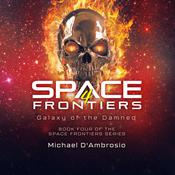 Space Frontiers 4: Galaxy of the Damned by  Michael D'Ambrosio audiobook