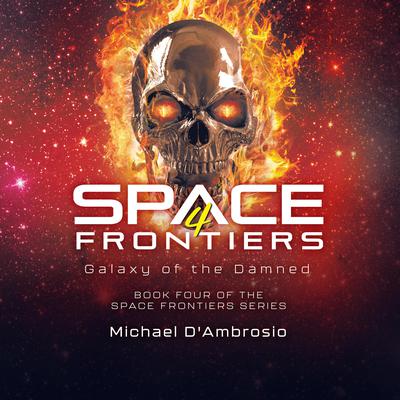 Space Frontiers 4: Galaxy of the Damned by Michael D'Ambrosio audiobook