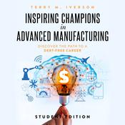 Inspiring Champions in Advanced Manufacturing: Student Edition by  Terry M. Iverson audiobook