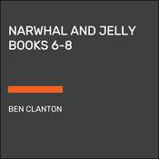 Narwhal and Jelly Books 6-8 by  Ben Clanton audiobook