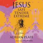 Jesus - Safe, Tender, Extreme by  Adrian Plass audiobook