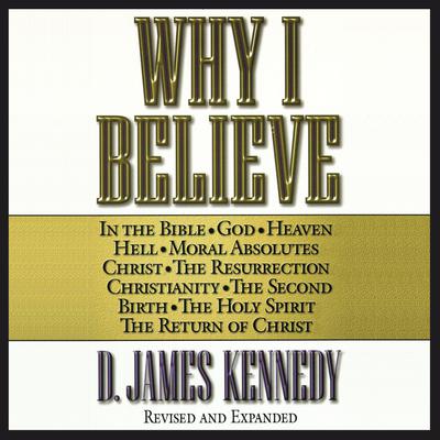 Why I Believe by D. James Kennedy audiobook