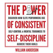 The Power of Consistent Self-Discipline by  William Anderson audiobook