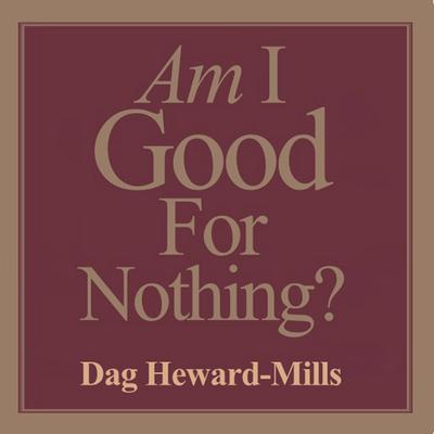 Am I Good for Nothing by Dag Heward-Mills audiobook