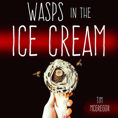 Wasps in the Ice Cream by Tim McGregor audiobook