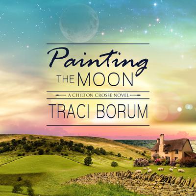 Painting the Moon by Traci Borum audiobook