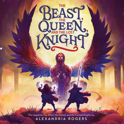 The Beast, the Queen, and the Lost Knight by Alexandria Rogers audiobook