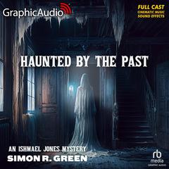 Haunted By The Past [Dramatized Adaptation] by Simon R. Green audiobook
