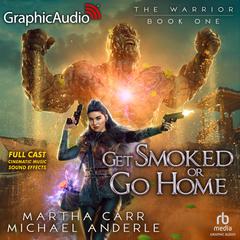 Get Smoked Or Go Home [Dramatized Adaptation] by Martha Carr audiobook