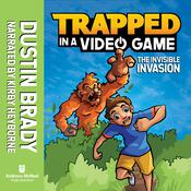Trapped in a Video Game: The Invisible Invasion by  Dustin Brady audiobook
