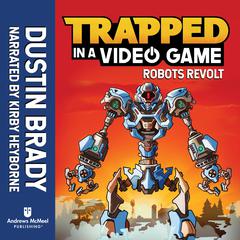 Trapped in a Video Game: Robots Revolt by Dustin Brady audiobook