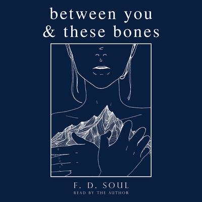 Between You & These Bones by F. D. Soul audiobook