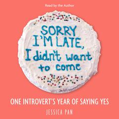 Sorry I'm Late, I Didn't Want to Come by Jessica Pan audiobook