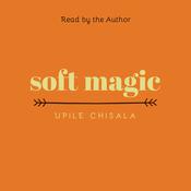soft magic by  Upile Chisala audiobook