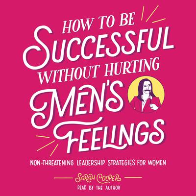 How to Be Successful without Hurting Men's Feelings by Sarah Cooper audiobook