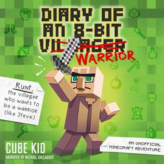 Diary of an 8-Bit Warrior by Cube Kid audiobook