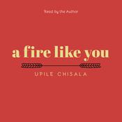 A Fire Like You by  Upile Chisala audiobook