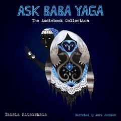 Ask Baba Yaga: The Audiobook Collection by Taisia Kitaiskaia audiobook