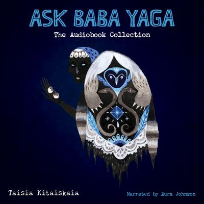 Ask Baba Yaga: The Audiobook Collection by Taisia Kitaiskaia audiobook
